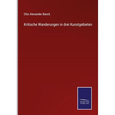 Kritische Wanderungen in drei Kunstgebieten, Gebundene Ausgabe von Otto Alexander Banck, Outlook, 978-3-375-01067-6