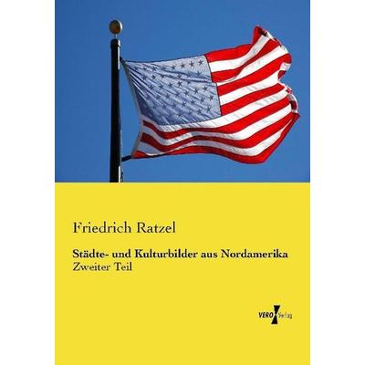 Städte- und Kulturbilder aus Nordamerika, Taschenbuch von Friedrich Ratzel, Vero Verlag, 978-3-7372-0525-2