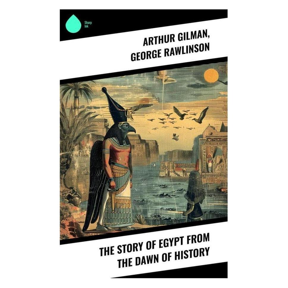 Sharp Ink The Story of Egypt from the Dawn of History (Englisch, Softcover, Arthur Gilman, George Rawlinson) (56992627)
