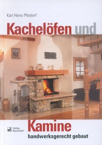 Pfestorf, Karl Heinz - Kachelöfen und Kamine handwerksgerecht gebaut: Wärmebedarf, Kaminbau, Kachelofen-Warmluftheizung, Kachelgrundöfen, Schornstein, Verbrennung, Wärme, Strömung - Preis vom 09.10.2026 07:28:09 h