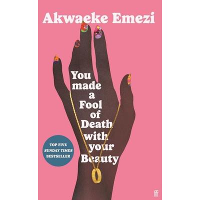 You Made a Fool of Death With Your Beauty, Gebundene Ausgabe von Akwaeke Emezi, Faber & Faber, 978-0-571-37266-9