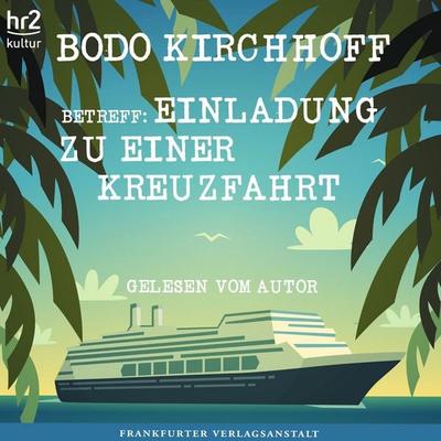 Betreff: Einladung zu einer Kreuzfahrt - Bodo Kirchhoff, Audio, 9783627022563