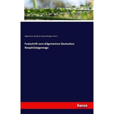 Festschrift zum Allgemeinen Deutschen Neuphilologentage, Taschenbuch von Allgemeiner Deutscher Neuphilologen-Verein, Hansebooks, 978-3-7411-2402-0