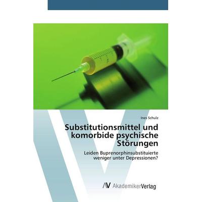 Substitutionsmittel und komorbide psychische Störungen, Taschenbuch von Ines Schulz, AV Akademikerverlag, 978-3-639-43090-5