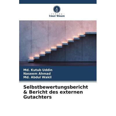 Selbstbewertungsbericht & Bericht des externen Gutachters, Taschenbuch von Md. Kutub Uddin,Naseem Ahmad,Md. Abdul Wakil, Verlag Unser Wissen,