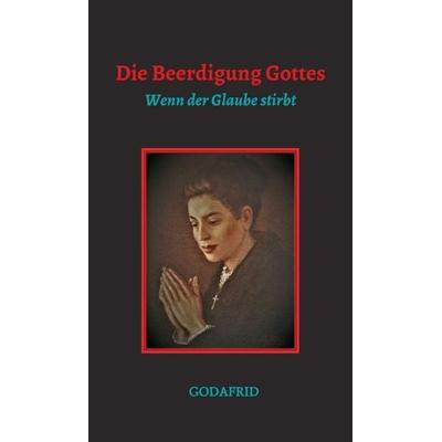 Die Beerdigung Gottes, Gebundene Ausgabe von Godafrid ., Tredition, 978-3-347-35040-3