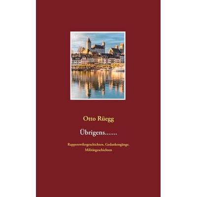 Übrigens......., Taschenbuch von Otto Rüegg, BoD – Books on Demand, 978-3-7448-4903-6