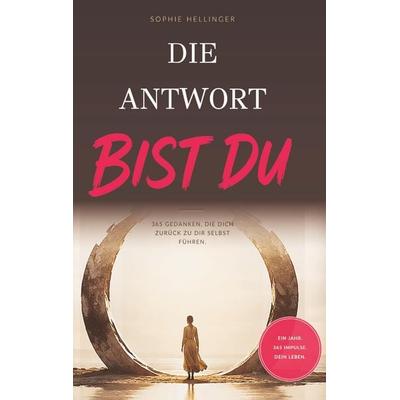 Die Antwort bist Du, Gebundene Ausgabe von Sophie Hellinger, Bert Hellinger Publications, 978-3-947955-57-2