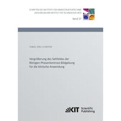 Vergrößerung des Sehfeldes der Röntgen-Phasenkontrast-Bildgebung für die klinische Anwendung, Taschenbuch von Tobias Jörg Schröter, KIT Scientific