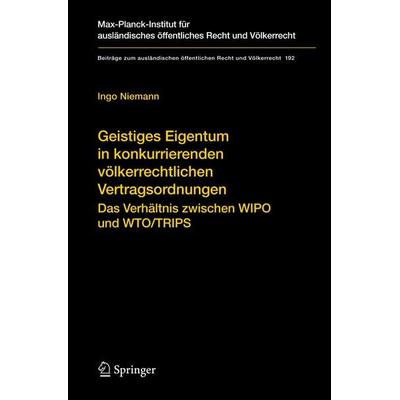Geistiges Eigentum in konkurrierenden völkerrechtlichen Vertragsordnungen, Gebundene Ausgabe von Ingo Niemann, Springer Berlin, 978-3-540-75348-3