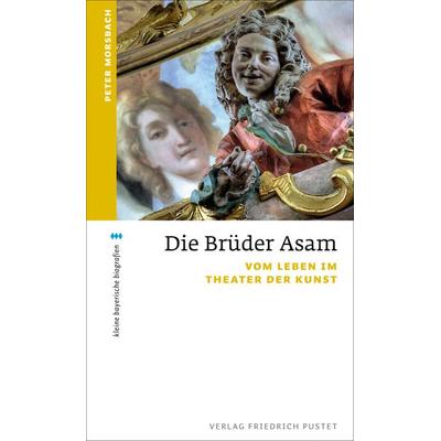 Die Brüder Asam, Taschenbuch von Peter Morsbach, Pustet, F, 978-3-7917-2353-2