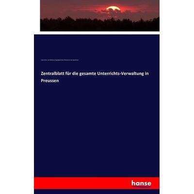 Zentralblatt für die gesamte Unterrichts-Verwaltung in Preussen, Taschenbuch von Unterrichts-und Medizinal-Angelegenheiten Ministerium der