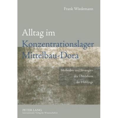 Alltag im Konzentrationslager Mittelbau-Dora, Taschenbuch von Frank Wiedemann, Peter Lang GmbH, Internationaler Verlag der Wissenschaften,