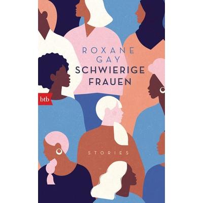 Schwierige Frauen, Gebundene Ausgabe von Roxane Gay, btb, 978-3-442-75916-3