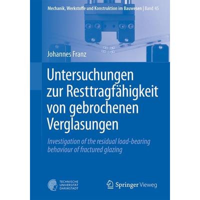 Untersuchungen zur Resttragfähigkeit von gebrochenen Verglasungen, Taschenbuch von Johannes Franz, Springer Berlin, 978-3-662-48555-2
