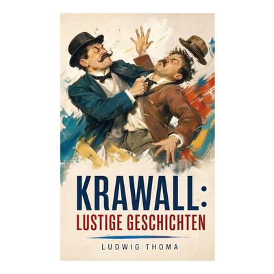 Krawall: Lustige Geschichten, Taschenbuch von Ludwig Thoma, E-artnow, 978-80-273-7232-4