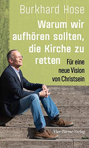 Burkhard Hose - Warum wir aufhören sollten, die Kirche zu retten. Für eine neue Vision von Christsein - Preis vom 04.10.2026 03:51:26 h