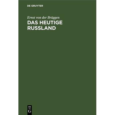 Das Heutige Russland, Gebundene Ausgabe von Ernst der Brüggen, De Gruyter, 978-3-11-268879-3