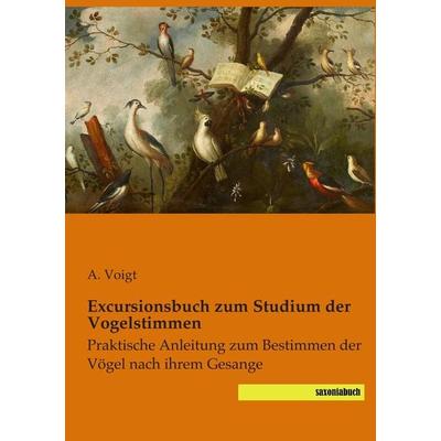 Excursionsbuch zum Studium der Vogelstimmen, Taschenbuch von A. Voigt, Saxoniabuch.de, 978-3-95770-017-9