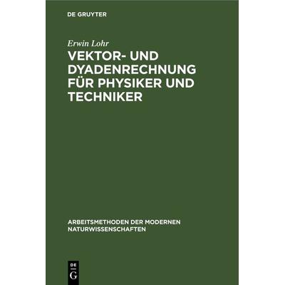 Vektor- und Dyadenrechnung für Physiker und Techniker, Gebundene Ausgabe von Erwin Lohr, De Gruyter, 978-3-11-239295-9