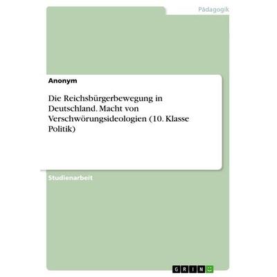 Die Reichsbürgerbewegung in Deutschland. Macht von Verschwörungsideologien (10. Klasse Politik), Taschenbuch von Anonymous, BoD - Books on Demand,
