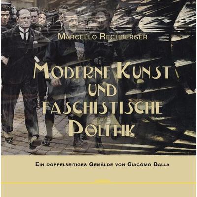 Moderne Kunst und faschistische Politik, Gebundene Ausgabe von Marcello Rechberger, Digiboo GmbH, 978-3-03906-070-2