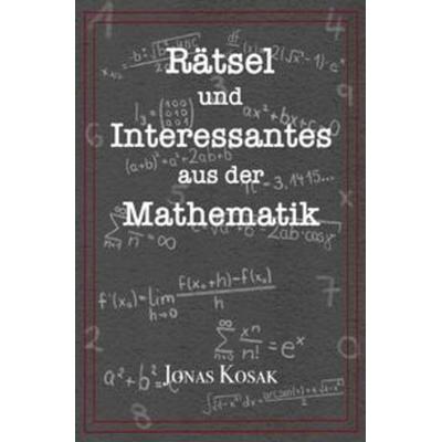 Rätsel und Interessantes aus der Mathematik, Taschenbuch von Jonas Kosak, Epubli, 978-3-7531-5594-4