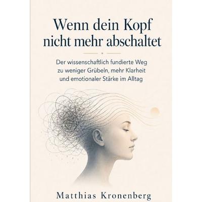 Wenn dein Kopf nicht mehr abschaltet, Taschenbuch von Matthias Kronenberg, Epubli, 978-3-565-43075-8
