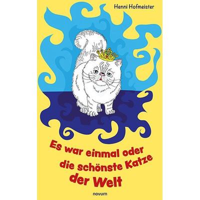 Es war einmal oder die schönste Katze der Welt, Gebundene Ausgabe von Henni Hofmeister, Novum Verlag, 978-3-99107-960-6