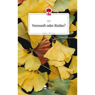 Vernunft oder Risiko?. Life is a Story - story.one, Gebundene Ausgabe von N. P., Storylution, 978-3-7118-0351-1