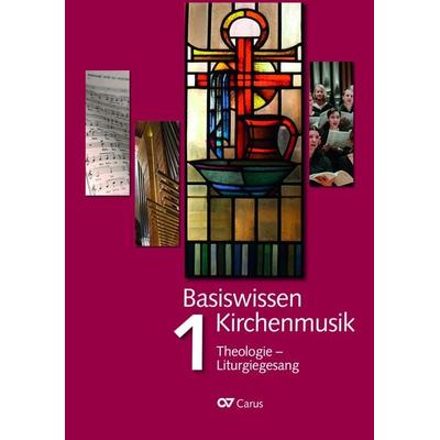 Basiswissen Kirchenmusik (Band 1): Theologie - Liturgiegesang -