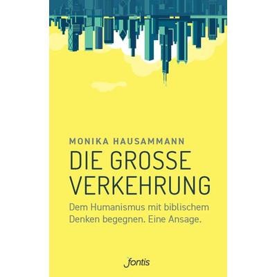 Die große Verkehrung, Gebundene Ausgabe von Monika Hausammann, Fontis, 978-3-03848-233-8