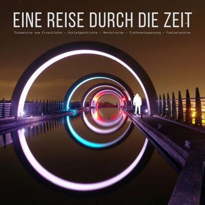 Eine Reise durch die Zeit: Traumreise zum Einschlafen - Schlafgeschichte - Mentalreise - Tiefenentspannung - Fantasiereise - Patrick Lynen, Audio,