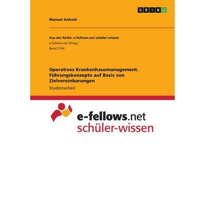 Operatives Krankenhausmanagement. Führungskonzepte auf Basis von Zielvereinbarungen, Taschenbuch von Manuel Anhold, GRIN, 978-3-346-02147-2