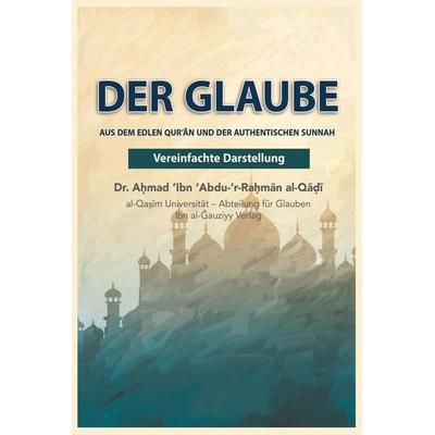 DER ISLAMISCHE GLAUBE VEREINFACHT, Taschenbuch von Ahmed ibn Abdu-r-Rahman, Self publisher, 978-1-80545-590-5
