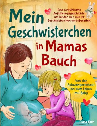 Diana Koch - Mein Geschwisterchen in Mamas Bauch: Eine einfühlsame Aufklärungsgeschichte, um Kinder ab 3 auf ihr Geschwisterchen vorzubereiten. Von der Schwangerschaft bis zum Leben mit Baby - Preis vom 30.09.2026 22:30:23 h