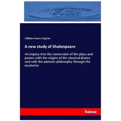 A new study of Shakespeare, Fachbücher von William Francis Wigston