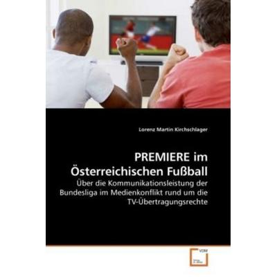 Kirchschlager, L: PREMIERE im Österreichischen Fußball, Taschenbuch von Lorenz Martin Kirchschlager, VDM, 978-3-639-22067-4