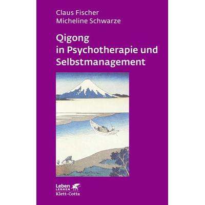 Qigong in Psychotherapie und Selbstmanagement, Taschenbuch von Claus Fischer,Micheline Schwarze, Klett Cotta