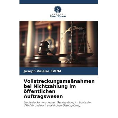 Vollstreckungsmaßnahmen bei Nichtzahlung im öffentlichen Auftragswesen, Taschenbuch von Joseph Valerie Evina, Verlag Unser Wissen, 978-620-6-38724-4