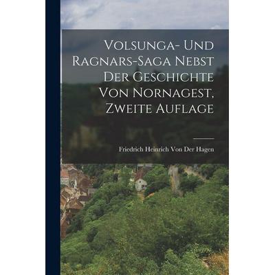 Volsunga- und Ragnars-Saga nebst der Geschichte von Nornagest, Zweite Auflage, Taschenbuch von Friedrich Heinrich der Hagen, Legare Street Press,