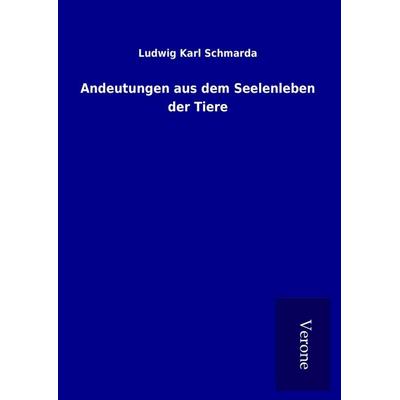 Andeutungen aus dem Seelenleben der Tiere, Gebundene Ausgabe von Ludwig Karl Schmarda, BoD - Books on Demand