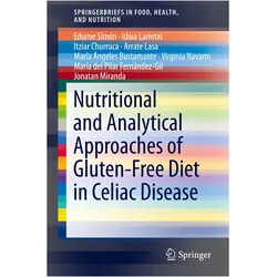 Nutritional and Analytical Approaches of Gluten-Free Diet in Celiac Disease, Fachbücher von Idoia Larretxi, Edurne Simón, Itziar Churruca, Arrate Lasa, Virginia Navarro, Jonatan Miranda, María del Pilar Fernández-Gil, María Ángeles Bustamante, Itziar et al Churruca