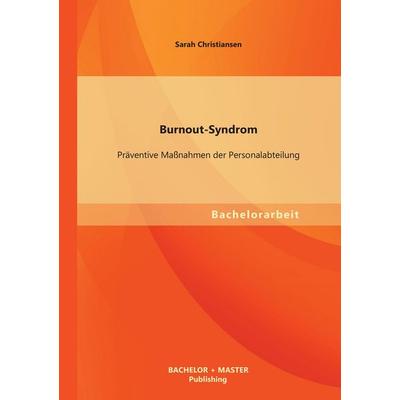 Burnout-Syndrom: Präventive Maßnahmen der Personalabteilung, Taschenbuch von Sarah Christiansen, Bachelor + Master Publishing, 978-3-95549-467-4