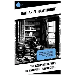 The Complete Novels of Nathaniel Hawthorne, Belletristik von Nathaniel Hawthorne