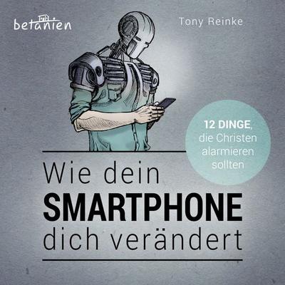 Wie dein Smartphone dich verändert - Hörbuch - Tony Reinke, Audio, 9783945716922