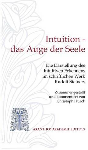 Christoph Hueck - Intuition - das Auge der Seele: Die Darstellung des intuitiven Erkennens im schriftlichen Werk Rudolf Steiners - Preis vom 09.10.2026 07:28:09 h