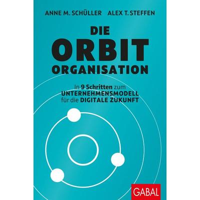 Die ORBIT-Organisation, Gebundene Ausgabe von Anne M. Schüller,Alex T. Steffen, Gabal