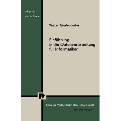 Einführung in die Datenverarbeitung für Informatiker, Taschenbuch von W. Grafendorfer, Physica, 978-3-7908-0176-7