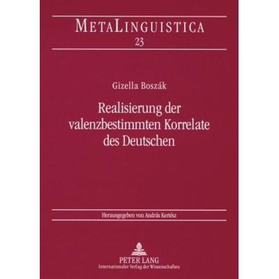 Realisierung der valenzbestimmten Korrelate des Deutschen, Taschenbuch von Gizella Boszák, Peter Lang GmbH, Internationaler Verlag der Wissenschaften,